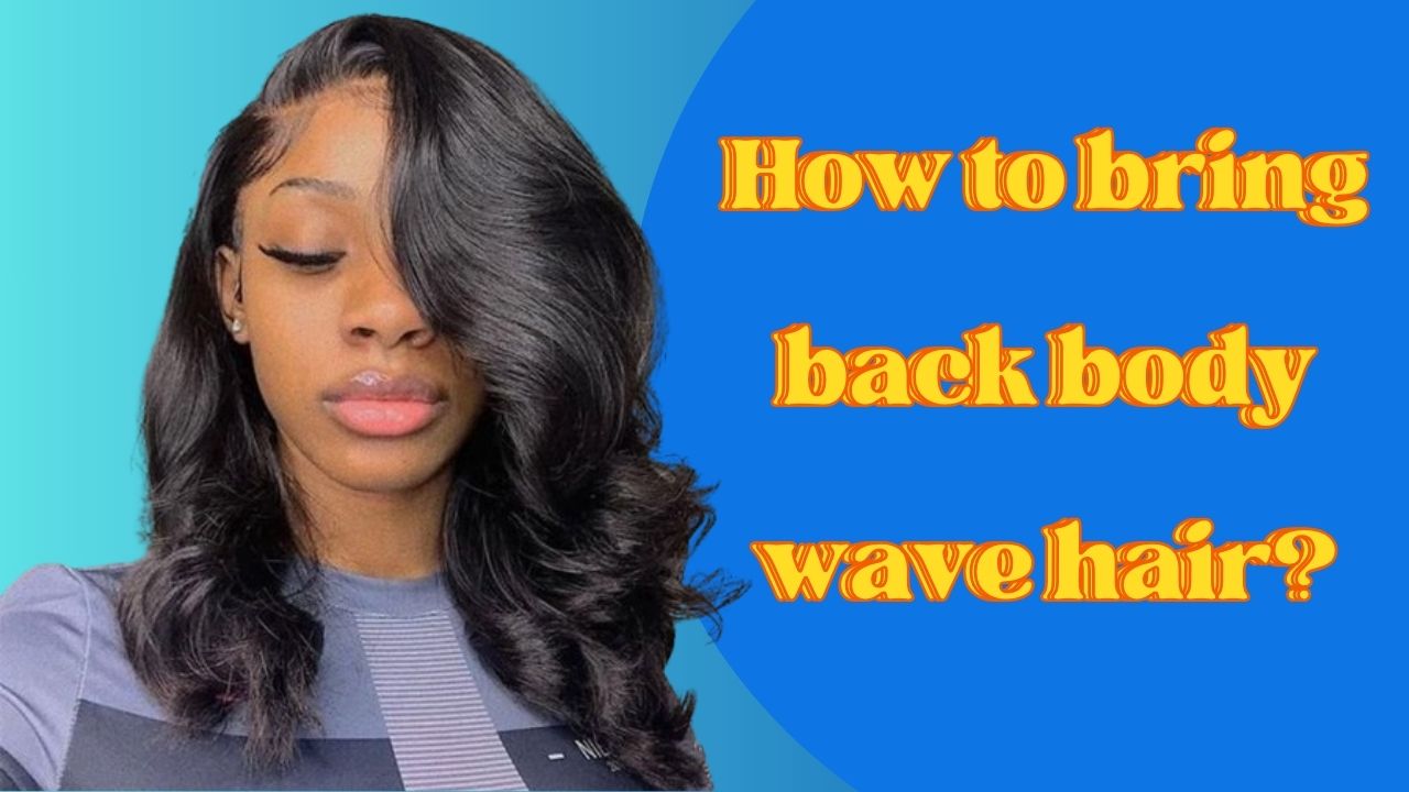 How to bring back body wave hair
